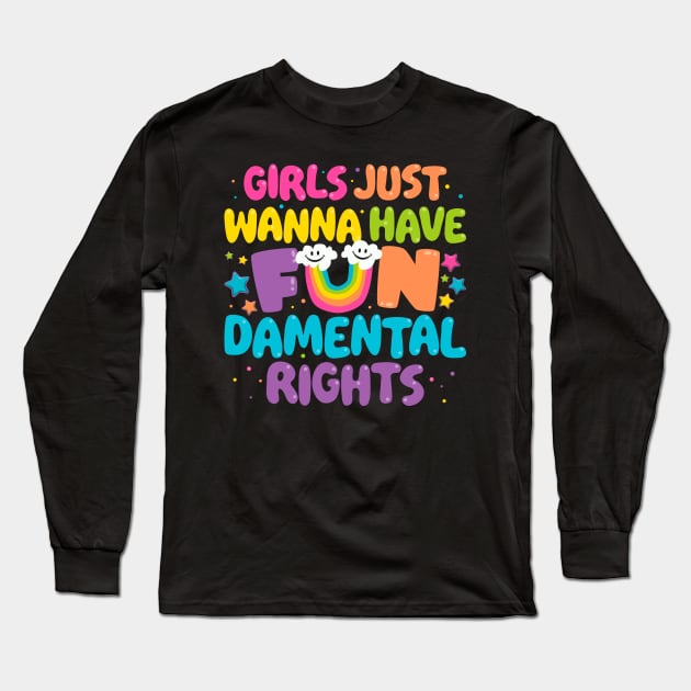 Girls Just Wanna Have FUNdamental Rights Long Sleeve T-Shirt by BiggStankDogg